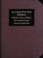 Livre D'or Des Metiers Histoire de la coiffure, de la barbe et des cheveux postiches