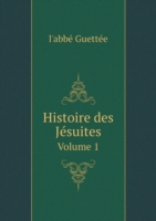 Histoire des Jesuites Volume 1