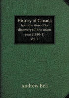 History of Canada from the time of its discovery till the union year (1840-1) Vol. 1