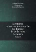 Memoires et correspondance du Roi Jerome Et de la reine Catherine Tome 5