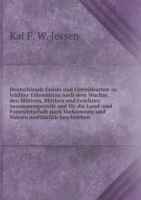 Deutschlands Graser und Getreidearten zu leichter Erkenntniss nach dem Wuchse, den Blattern, Bluthen und Fruchten zusammengestellt und fur die Land- und Forstwirtschaft nach Vorkommen und Nutzen ausfuhrlich beschrieben