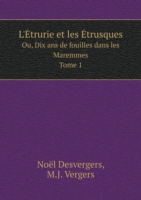 L'Etrurie et les Etrusques Ou, Dix ans de fouilles dans les Maremmes. Tome 1