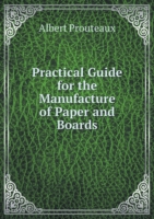 Practical Guide for the Manufacture of Paper and Boards