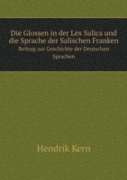 Glossen in der Lex Salica und die Sprache der Salischen Franken Beitrag zur Geschichte der Deutschen Sprachen