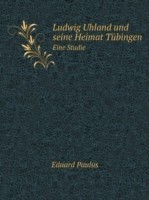 Ludwig Uhland und seine Heimat Tubingen Eine Studie