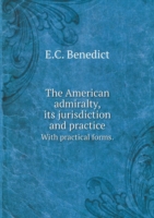American admiralty, its jurisdiction and practice With practical forms.