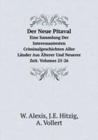Neue Pitaval Eine Sammlung Der Interessantesten Criminalgeschichten Aller Lander Aus AElterer Und Neuerer Zeit. Volumes 25-26