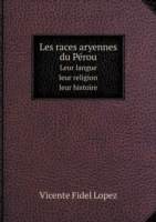 Les races aryennes du Perou Leur langue - leur religion - leur histoire