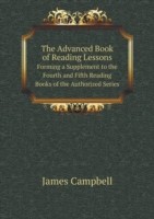 Advanced Book of Reading Lessons Forming a Supplement to the Fourth and Fifth Reading Books of the Authorized Series