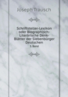 Schriftsteller-Lexikon oder Biographisch-Literarische Denk-Blatter der Siebenburger Deutschen 3. Band