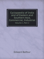 Cyclopaedia of India and of Eastern and Southern Asia, Commercial, Industrial Volume 1. Part 2