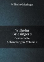 Wilhelm Griesinger's Gesammelte Abhandlungen, Volume 2