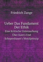 Ueber Das Fundament Der Ethik Eine Kritische Untersuchung UEber Kant's Und Schopenhauer's Moralprinzip