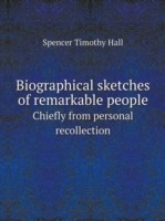 Biographical sketches of remarkable people Chiefly from personal recollection
