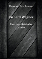 Richard Wagner Eine psychiatrische Studie