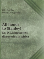 All honor to Stanley! Dr. D. Livingstone's discoveries in Africa