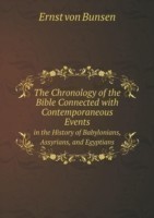 Chronology of the Bible Connected with Contemporaneous Events in the History of Babylonians, Assyrians, and Egyptians