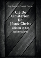 Cle De L'imitation De Jesus-Christ Gerson Et Ses Adversaires