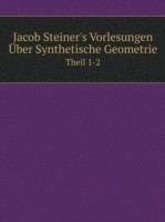 Jacob Steiner's Vorlesungen UEber Synthetische Geometrie Theil 1-2
