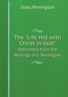 Life Hid with Christ in God Selections from the Writings of I. Penington