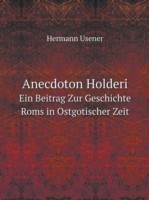 Anecdoton Holderi Ein Beitrag Zur Geschichte Roms in Ostgotischer Zeit