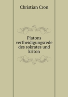 Platons vertheidigungsrede des sokrates und kriton