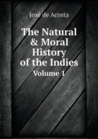 Natural & Moral History of the Indies Volume 1