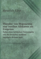 Theodor von Mopsuestia und Junilius Africanus als Exegeten Nebst einer kritischen Textausgabe von des letzteren Instituta regularia divinae legis