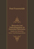 Blutrache Und Todtschlagsuhne Im Deutschen Mittelalter Studien Zur Deutschen Kultur- Und Rechtsgeschichte