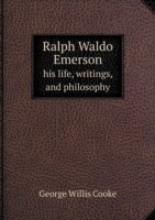 Ralph Waldo Emerson his life, writings, and philosophy