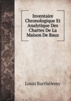 Inventaire Chronologique Et Analytique Des Chartes De La Maison De Baux