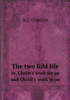 two fold life or, Christ's work for us and Christ's work in us
