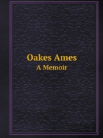 Oakes Ames A Memoir