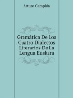 Gramatica De Los Cuatro Dialectos Literarios De La Lengua Euskara