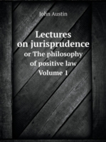 Lectures on jurisprudence or The philosophy of positive law Volume 1