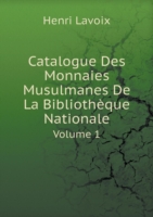 Catalogue Des Monnaies Musulmanes De La Bibliotheque Nationale Volume 1