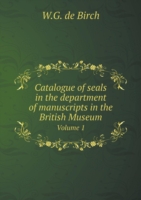 Catalogue of seals in the department of manuscripts in the British Museum Volume 1