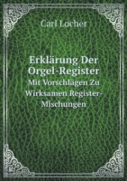 Erklarung Der Orgel-Register Mit Vorschlagen Zu Wirksamen Register-Mischungen