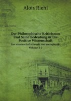 Philosophische Kriticismus Und Seine Bedeutung ur Die Positive Wissenschaft Zur wissenschaftstheorie und metaphysik Volume 2-2