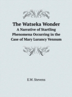 Watseka Wonder A Narrative of Startling Phenomena Occurring in the Case of Mary Lurancy Vennum