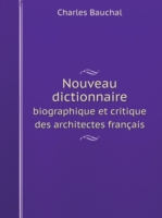 Nouveau dictionnaire biographique et critique des architectes francais