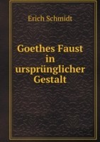 Goethes Faust in ursprunglicher Gestalt