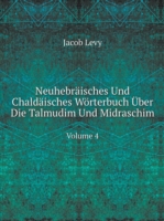 Neuhebraisches Und Chaldaisches Woerterbuch UEber Die Talmudim Und Midraschim Volume 4
