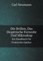 Brillen, Das Dioptrische Fernrohr Und Mikroskop Ein Handbuch Fur Praktische Optiker