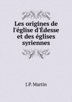 Les origines de l'eglise d'Edesse et des eglises syriennes