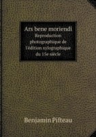 Ars bene moriendi Reproduction photographique de l'edition xylographique du 15e siecle