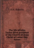 life of John Taylor third president of the Church of Jesus Christ of Latter-Day Saints