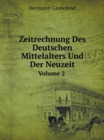 Zeitrechnung Des Deutschen Mittelalters Und Der Neuzeit Volume 2