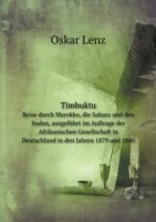 Timbuktu Reise durch Marokko, die Sahara und den Sudan, ausgefuhrt im Auftrage der Afrikanischen Gesellschaft in Deutschland in den Jahren 1879 und 1880