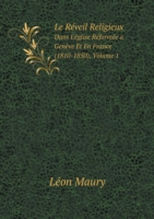 Reveil Religieux Dans L'eglise Reformee a Geneve Et En France (1810-1850), Volume 1